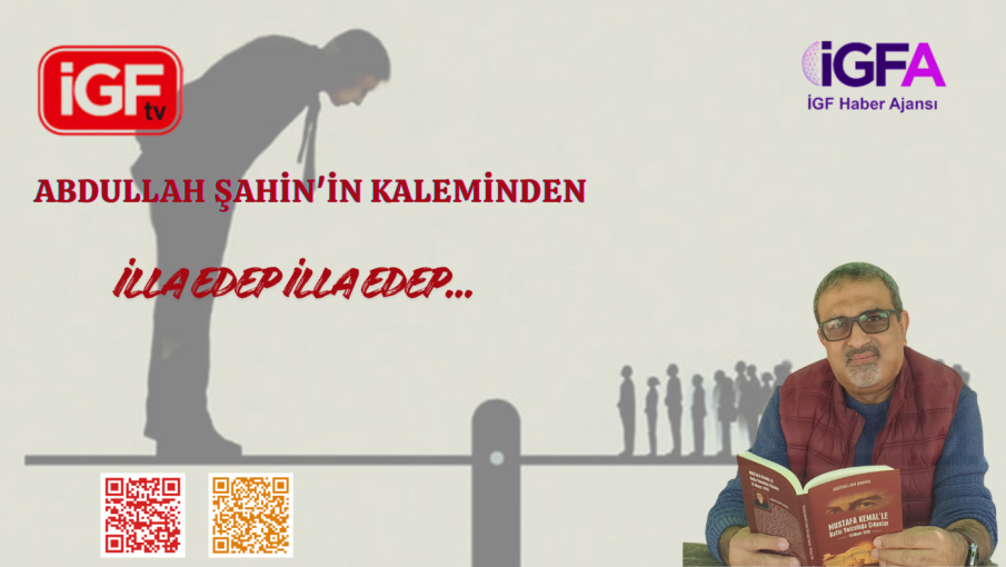 Abdullah Şahin'in kaleminden "İLLÂ EDEP, İLLÂ EDEP…"